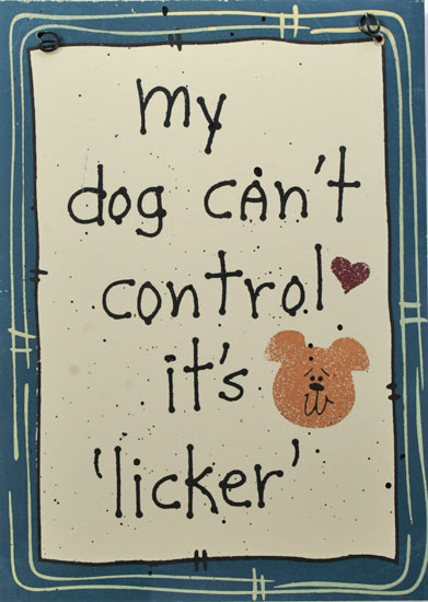 My dog can't control it's 'licker'.