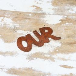 Rusty Tin "Our" Sign