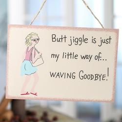 "Butt Jiggle is Just My Little Way..." Sign