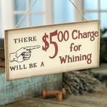 "$5.00 for Whining" Primitive Wood Sign