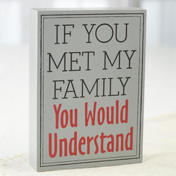 "If you met my family..." Chunky Block Sign