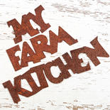 "My Farm Kitchen" Rusty Tin Cutouts