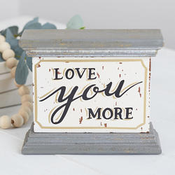 "Love You More" Tabletop Sign